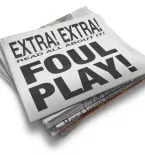 A newspaper with the words "Foul Play."