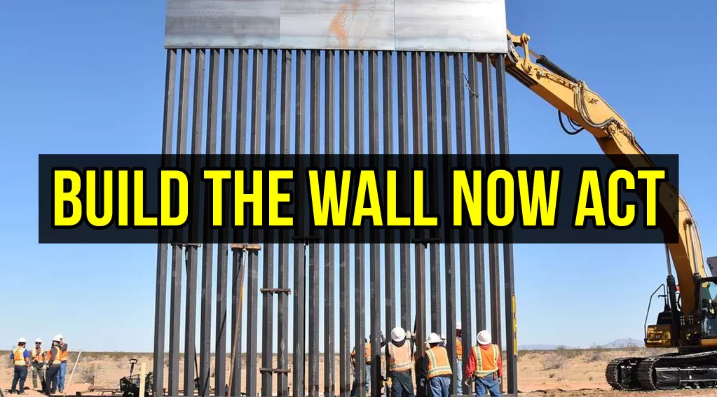 "Build the Wall Now Act" text on border wall construction